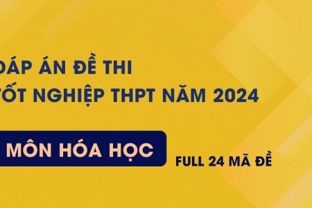 Đề thi và Đáp án tham khảo môn Hóa học thi tốt nghiệp THPT 2024 | FULL 24 mã đề